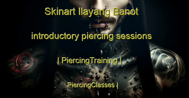 Skinart Ilayang Banot introductory piercing sessions | PiercingTraining | PiercingClasses | SkinartTraining-Philippines